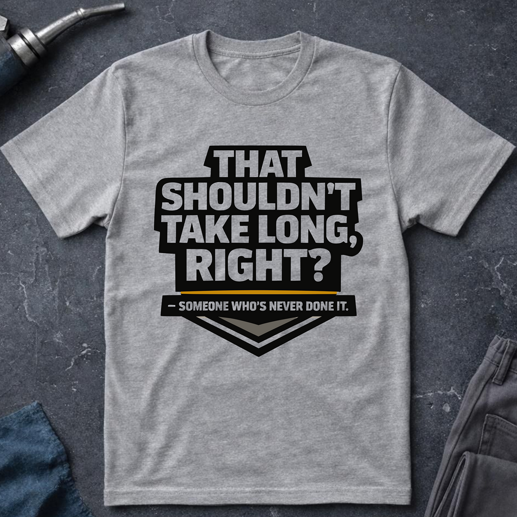 That Shouldn't Take Long Ed.2 T-Shirt