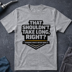That Shouldn't Take Long Ed.2 T-Shirt