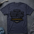 That Shouldn't Take Long Ed.2 T-Shirt