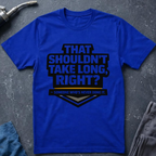 That Shouldn't Take Long Ed.2 T-Shirt