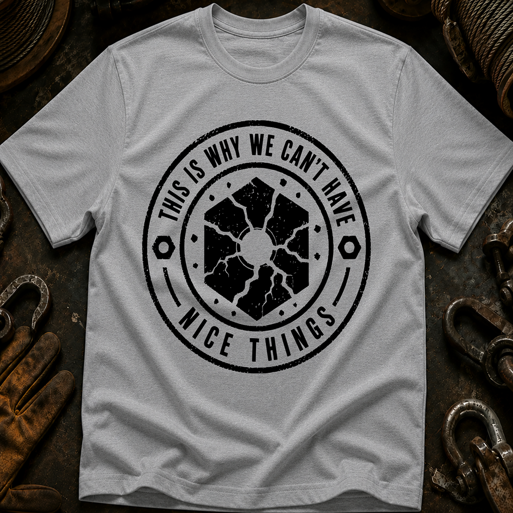 This Is Why We Can't Have Things T-Shirt
