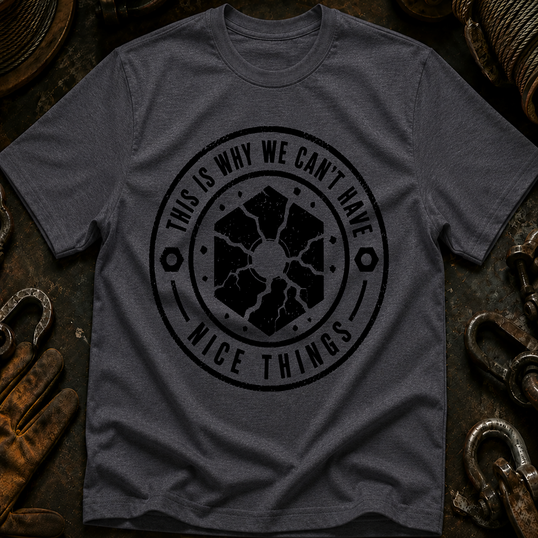 This Is Why We Can't Have Things T-Shirt