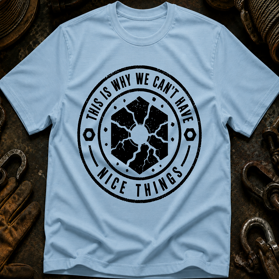 This Is Why We Can't Have Things T-Shirt