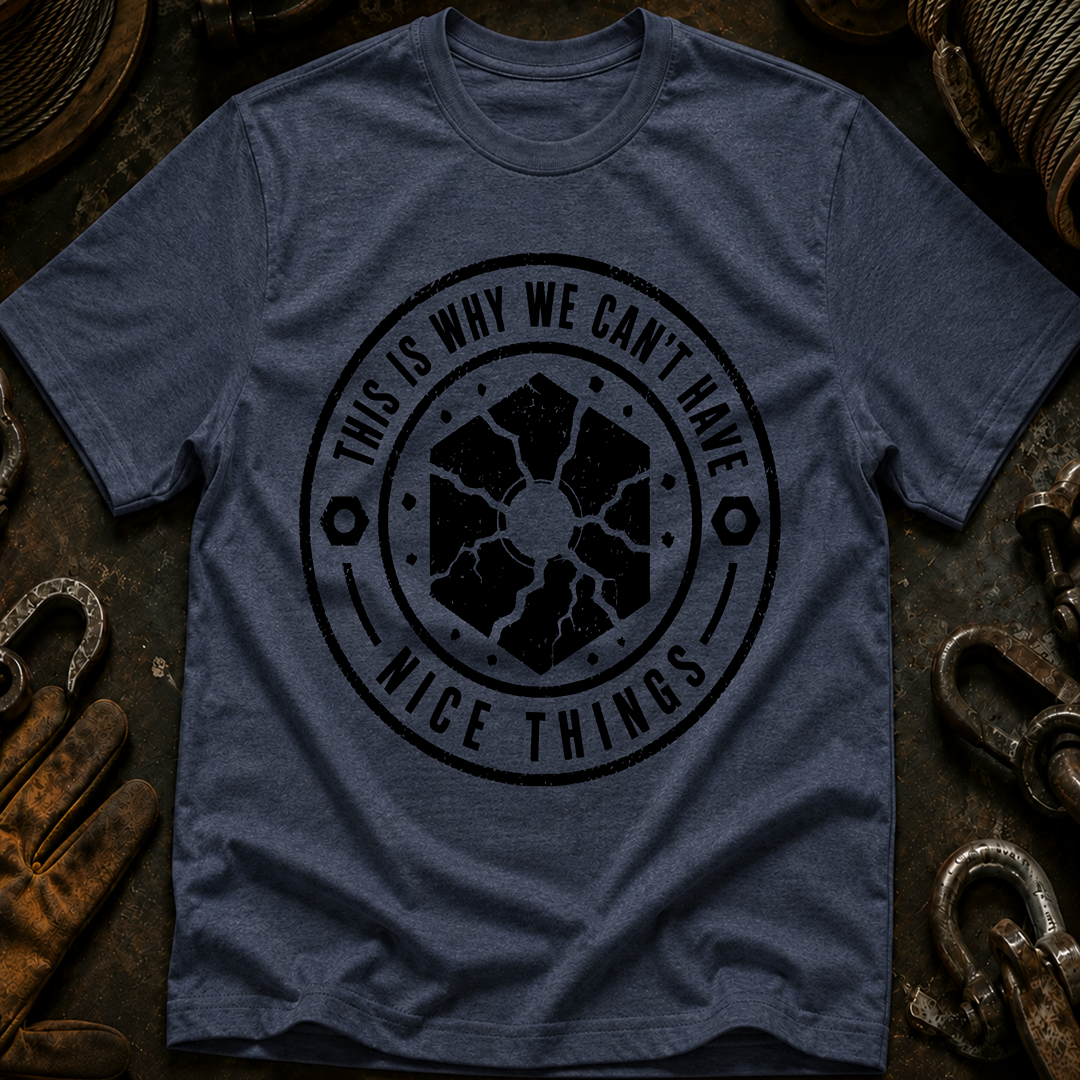 This Is Why We Can't Have Things T-Shirt