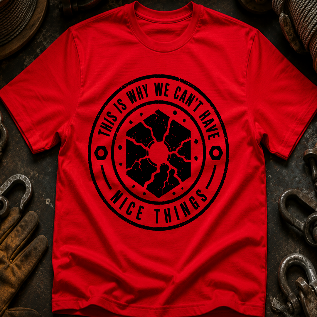 This Is Why We Can't Have Things T-Shirt