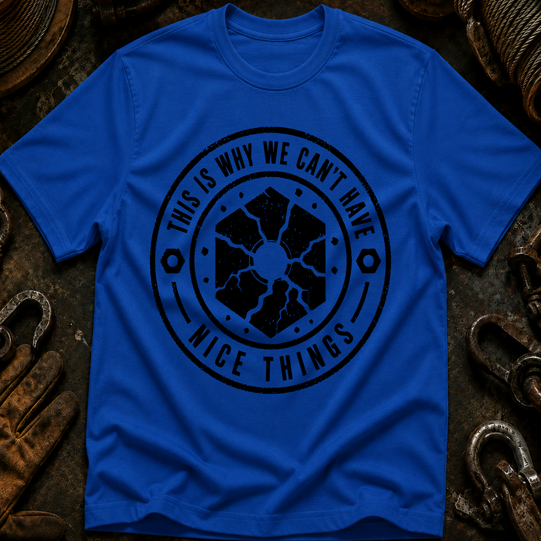This Is Why We Can't Have Things T-Shirt