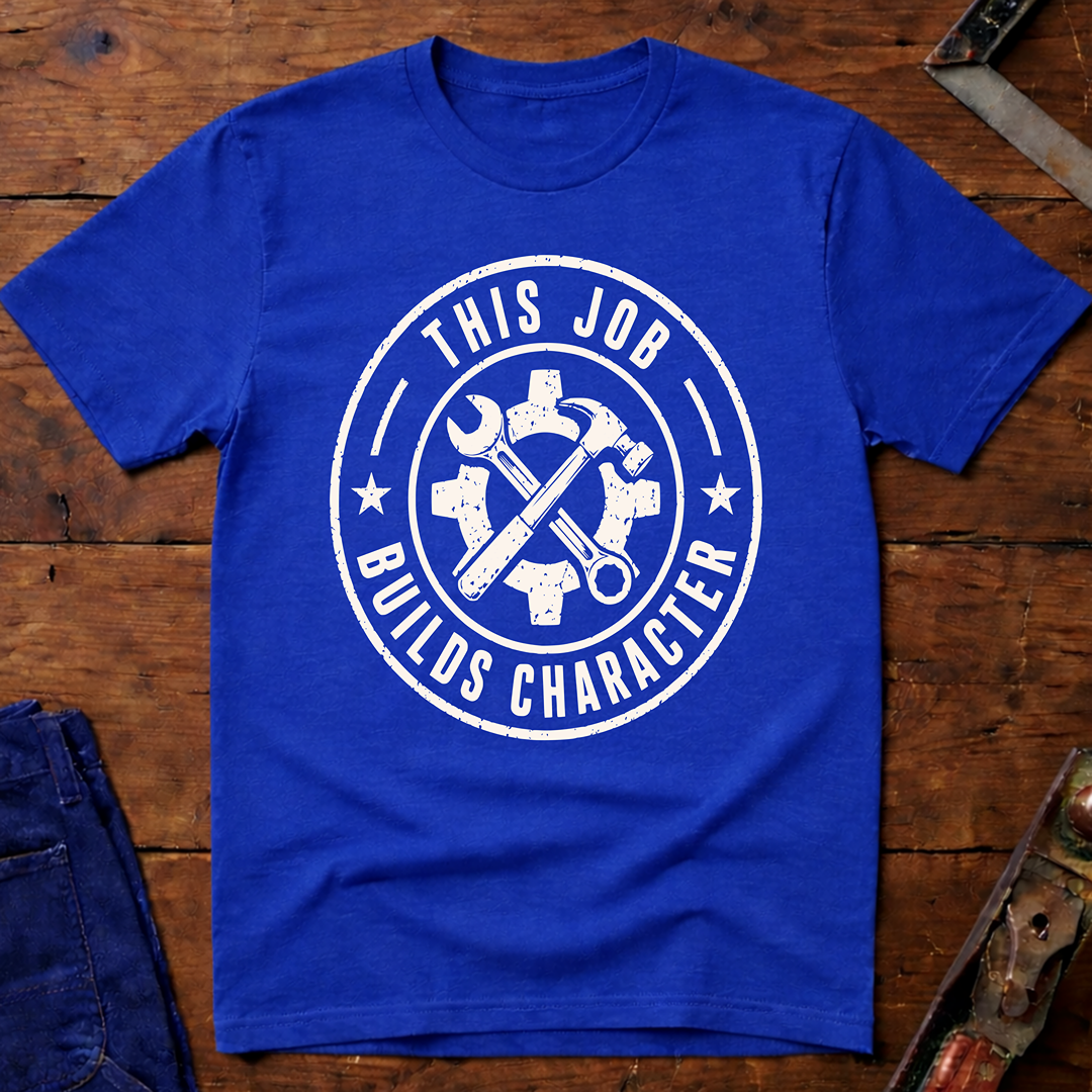 This Job Builds Character T-Shirt