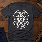 This Job Builds Character T-Shirt