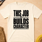 This Job Builds Character Ed.2 T-Shirt