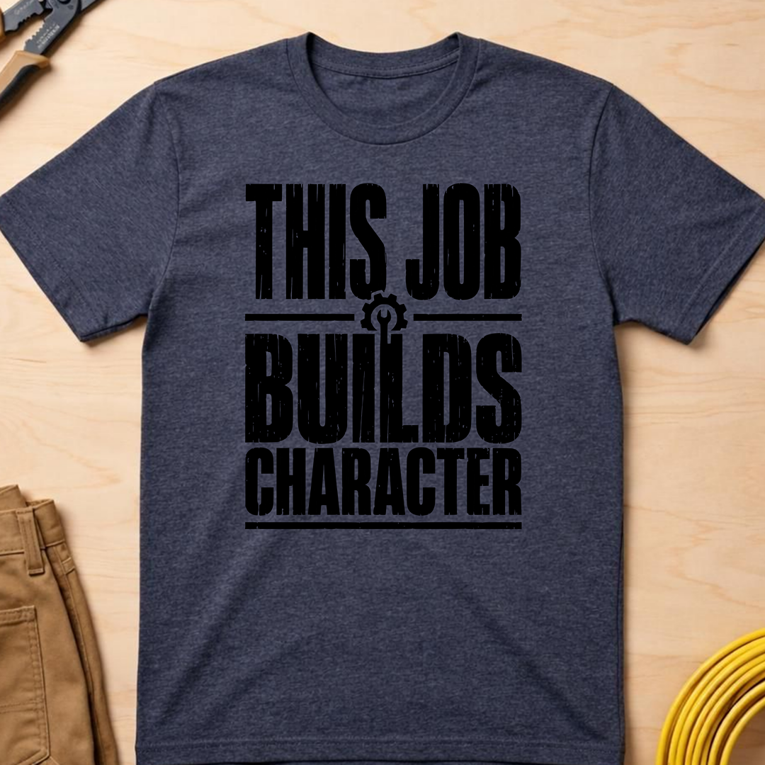 This Job Builds Character Ed.2 T-Shirt