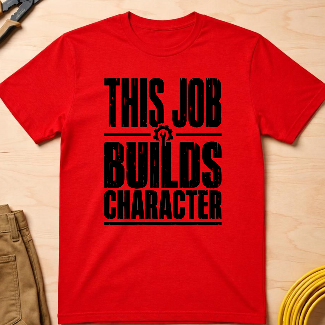This Job Builds Character Ed.2 T-Shirt