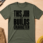 This Job Builds Character Ed.2 T-Shirt