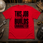 This Job Builds Character Ed.2 T-Shirt