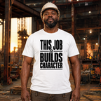 This Job Builds Character Ed.2 T-Shirt