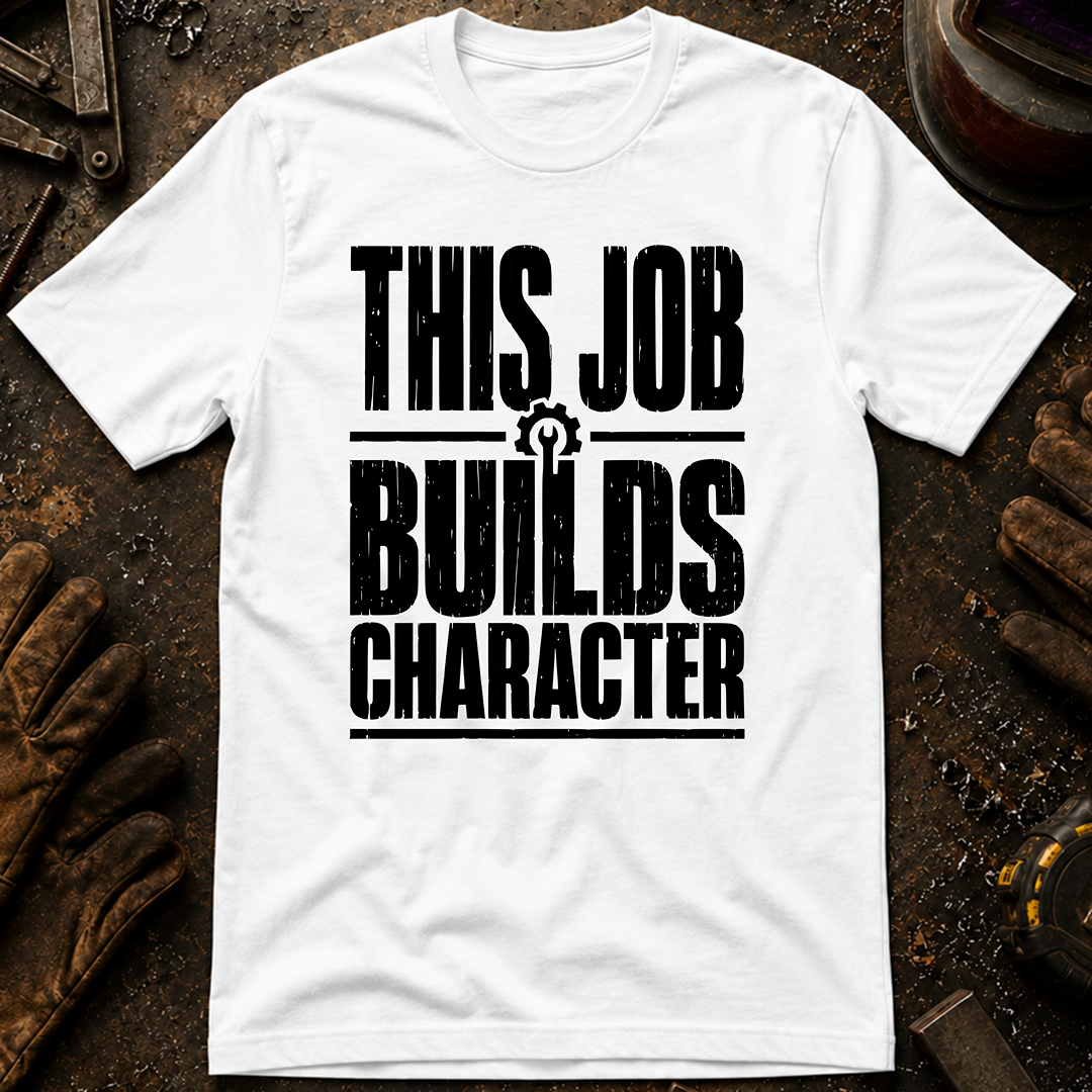 This Job Builds Character Ed.2 T-Shirt