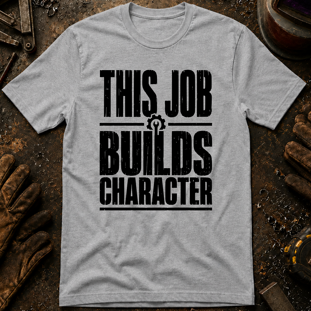 This Job Builds Character Ed.2 T-Shirt
