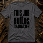 This Job Builds Character Ed.2 T-Shirt