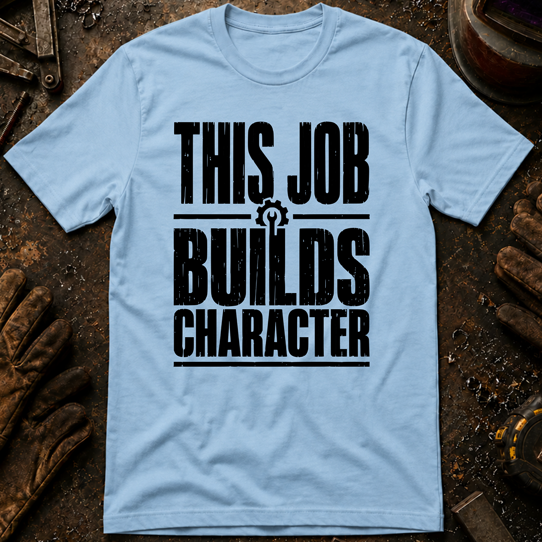 This Job Builds Character Ed.2 T-Shirt