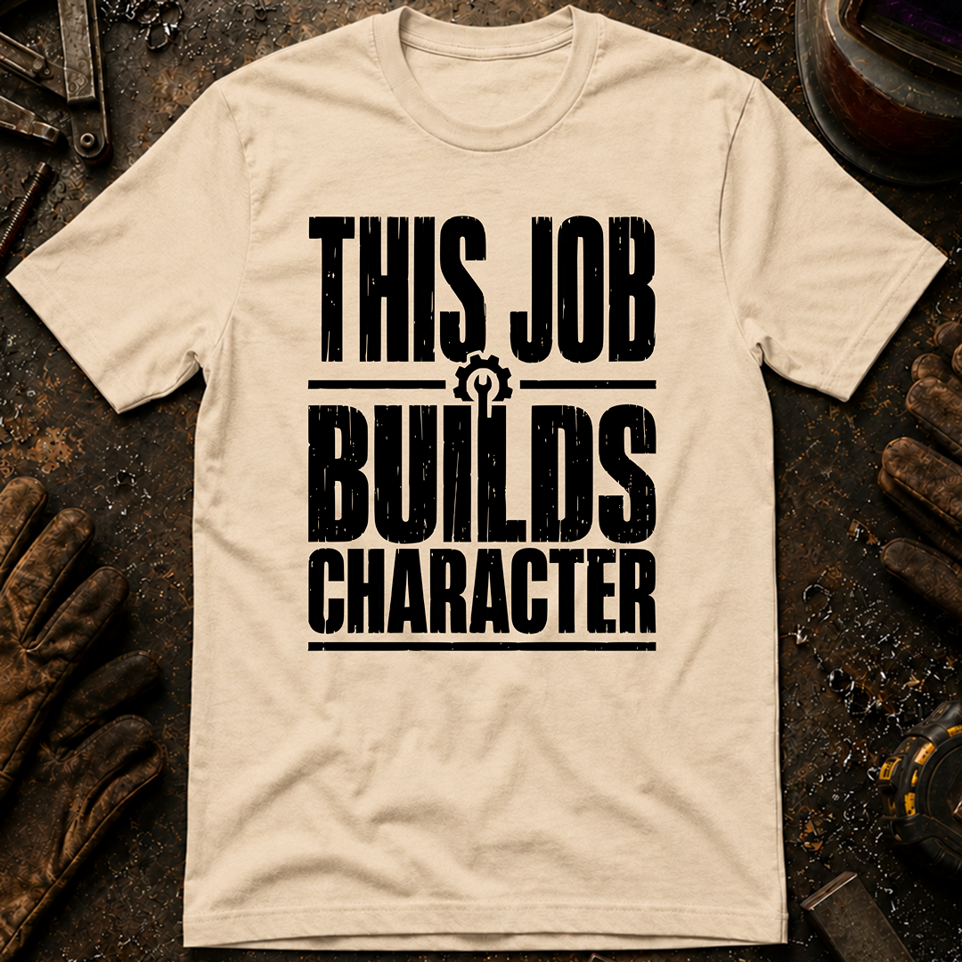 This Job Builds Character Ed.2 T-Shirt