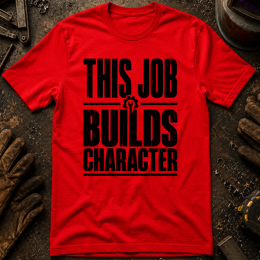 This Job Builds Character Ed.2 T-Shirt