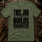 This Job Builds Character Ed.2 T-Shirt