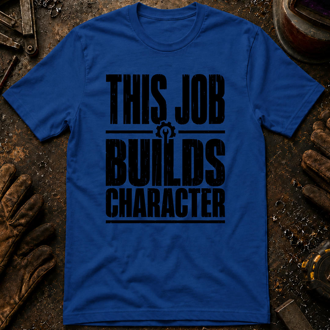 This Job Builds Character Ed.2 T-Shirt