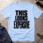 This Looks Expensive T-Shirt