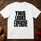 This Looks Expensive T-Shirt