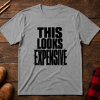 This Looks Expensive T-Shirt