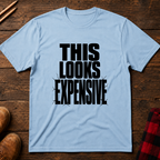 This Looks Expensive T-Shirt