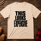 This Looks Expensive T-Shirt