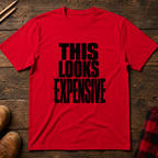 This Looks Expensive T-Shirt