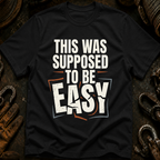 This Was Supposed To Be Easy T-Shirt