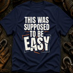This Was Supposed To Be Easy T-Shirt