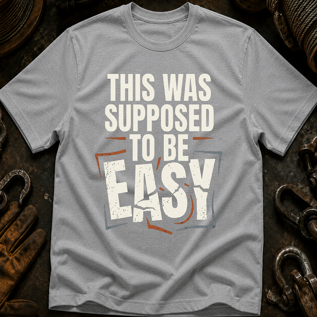 This Was Supposed To Be Easy T-Shirt