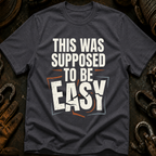This Was Supposed To Be Easy T-Shirt
