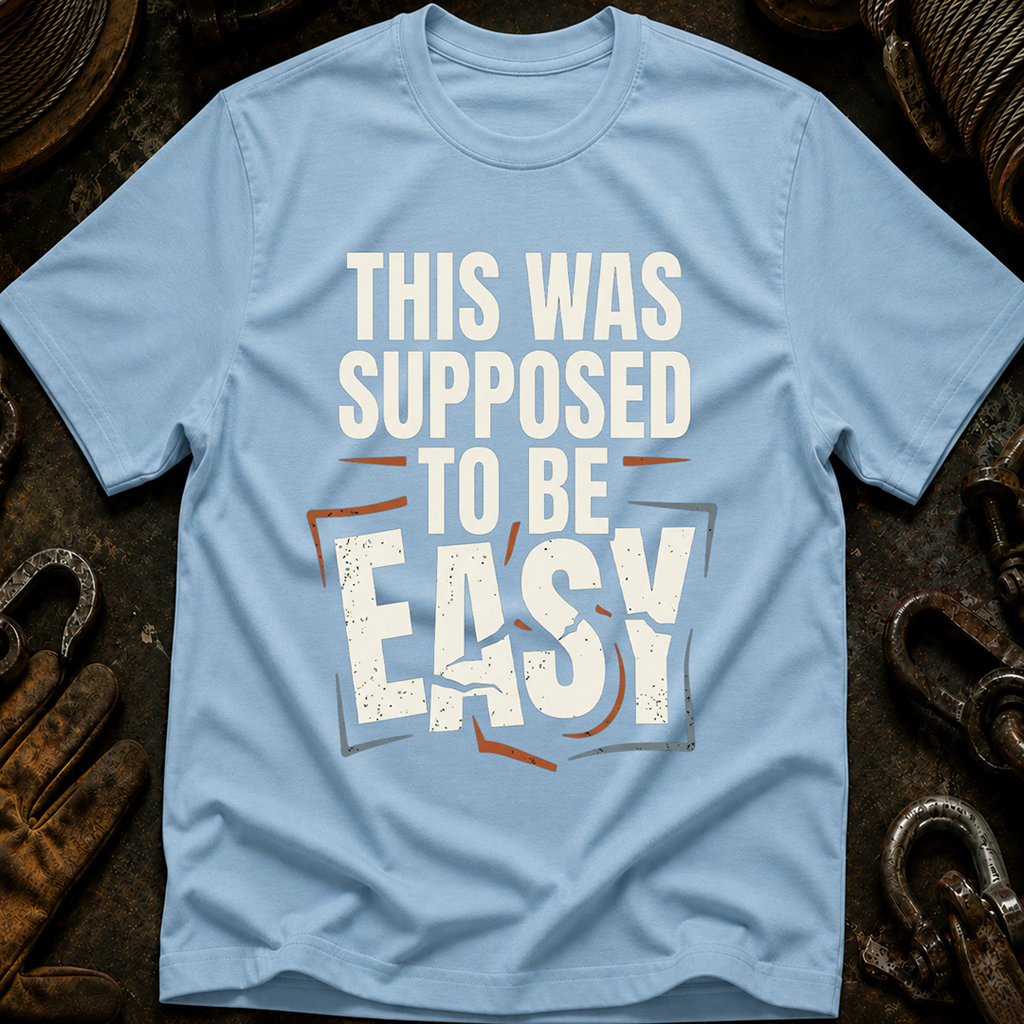 This Was Supposed To Be Easy T-Shirt