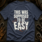 This Was Supposed To Be Easy T-Shirt