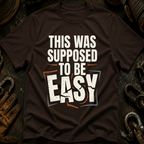 This Was Supposed To Be Easy T-Shirt