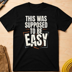 This Was Supposed to be Easy T-Shirt