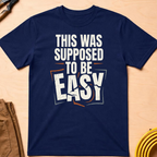 This Was Supposed to be Easy T-Shirt