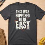 This Was Supposed to be Easy T-Shirt