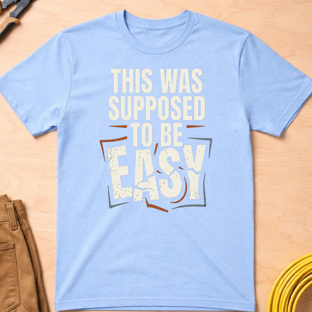This Was Supposed to be Easy T-Shirt