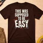 This Was Supposed to be Easy T-Shirt