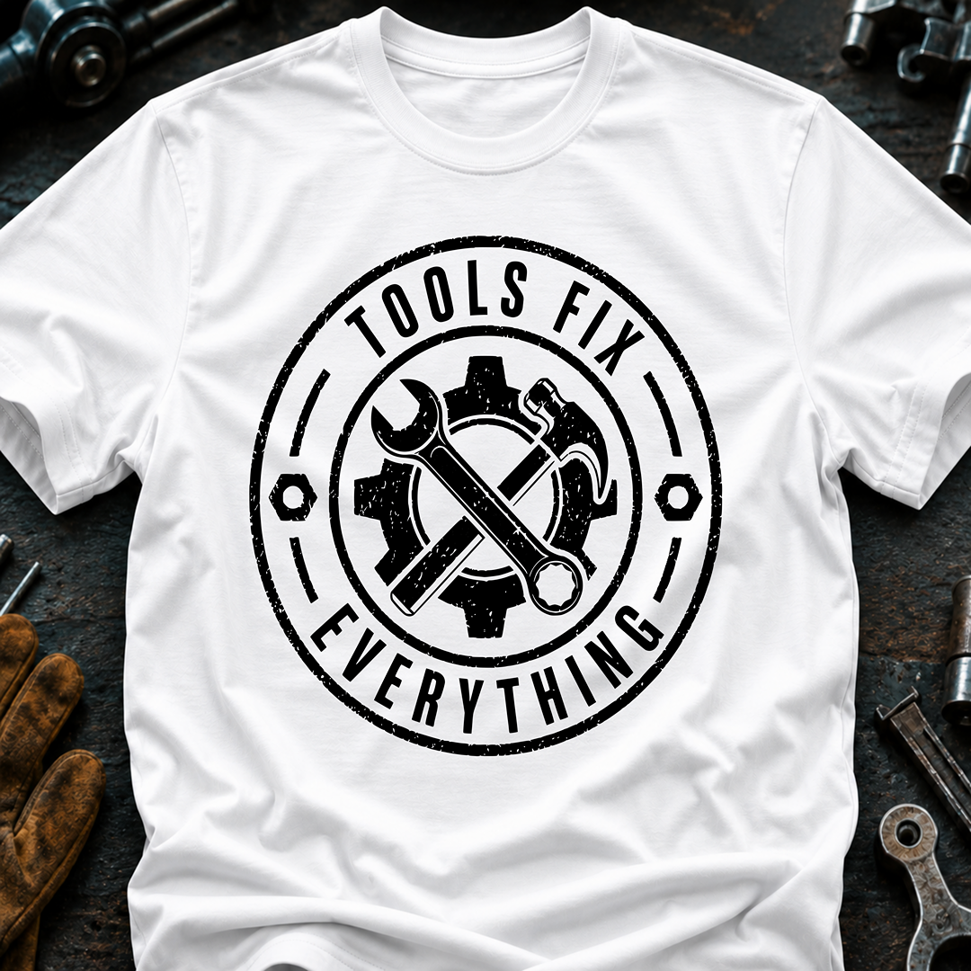 Tools Fix Everything T-Shirt