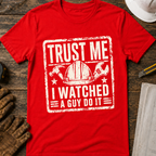Trust Me. I Watched A Guy T-Shirt
