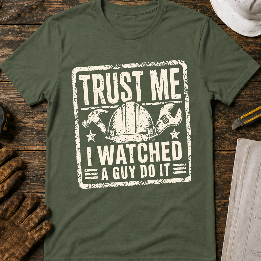 Trust Me. I Watched A Guy T-Shirt