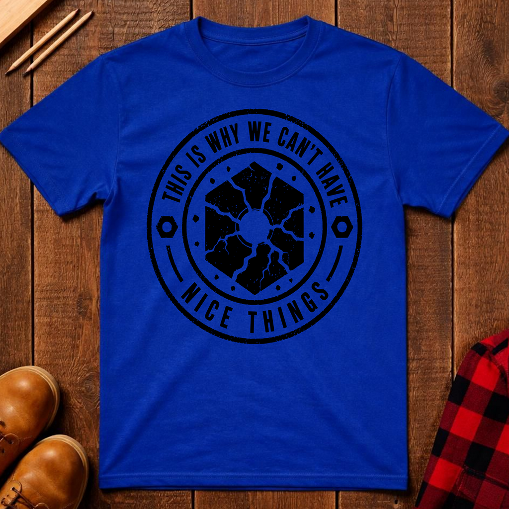 This Is Why We Can't Have Things T-Shirt