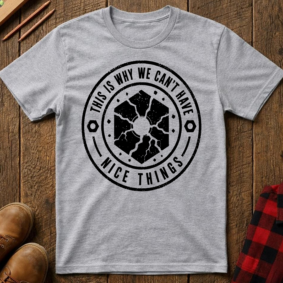 This Is Why We Can't Have Things T-Shirt
