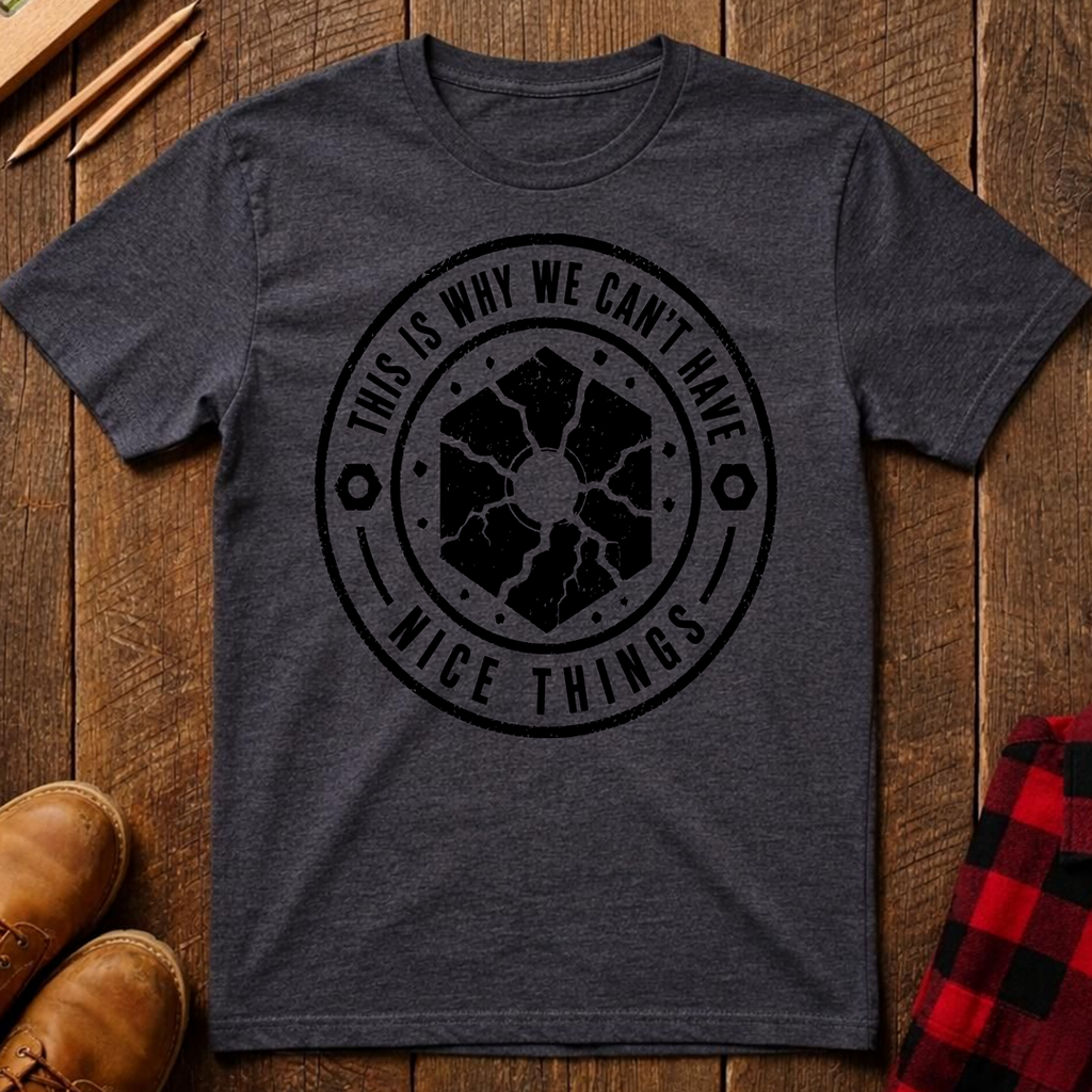 This Is Why We Can't Have Things T-Shirt